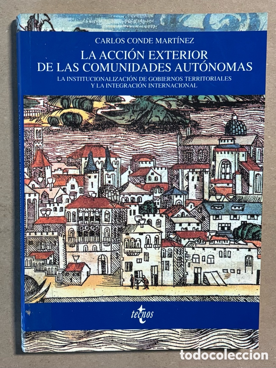 Libros: LA ACCI&Oacute;N EXTERIOR DE LAS COMUNIDADES AUTONOMAS. CARLOS CONDE MART&Iacute;NEZ.