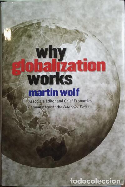Libros: WOLF. (Martin) - WHY GLOBALIZATION WORKS. - Foto 1