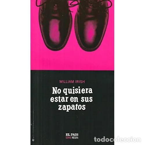 B&uuml;cher: NO QUISIERA ESTAR en SUS ZAPATOS.EL PAIS. SERIE NEGRA - WILLIAM IRISH - Sin Especificar