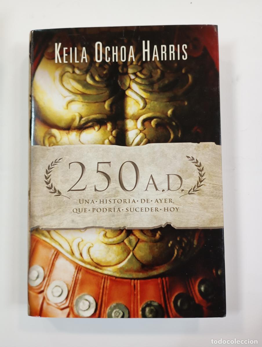 Libros: 250 A. D. UNA HISTORIA DE AYER QUE PODR&Iacute;A SUCEDER HOY. - KEILA OCHOA HARRIS. TDK904