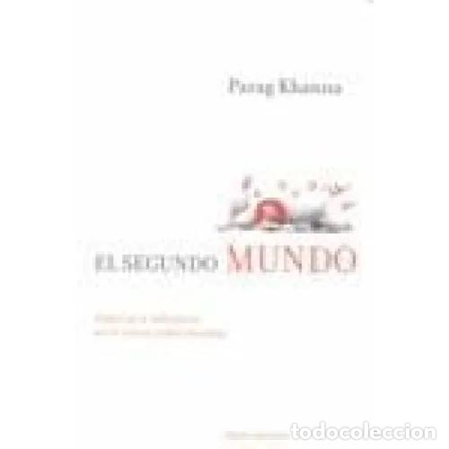Libros: El Segundo Mundo: Imperios e Influencia en el Nuevo Orden Mundial - Parag Khanna - Paidos - 2008