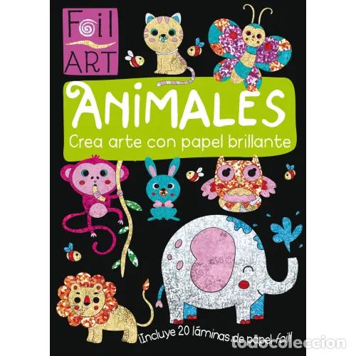 Livres: FOIL ART: ANIMALES (CREA ARTE con PAPEL BRILLANTE) - VARIOS AUTORES - Sin Especificar