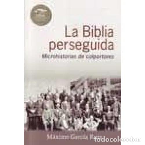 Libri di seconda mano: LA BIBLIA PERSEGUIDA/MICROHISTORIAS de COLPORTORES - GARC&Iacute;A RUIZ, M&Aacute;XIMO - Sin Especificar