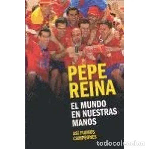 B&uuml;cher: EL MUNDO en NUESTRAS MANOS(AS&Iacute; FUIMOS CAMPEONES) - PEPE REINA - Sin Especificar