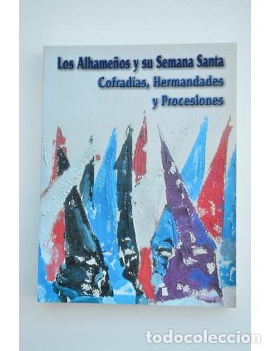 Libros: Los alhame&ntilde;os y su Semana Santa. Cofrad&iacute;a, hermandandes y procesiones - ROSA G&Oacute;MEZ, Fernando y CABRE