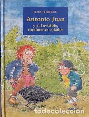 Libros: ANTONIO JUAN Y EL INVISIBLE TOTALMENTE COLADOS - KLAUS-PETER WOLF - Foto 1