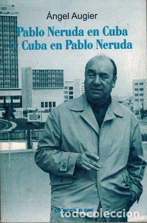 Libros: PABLO NERUDA EN CUBA Y CUBA EN PABLO NERUDA - ANGEL AUGIER - Foto 1