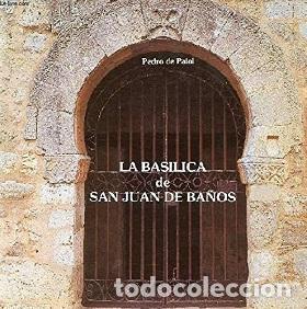 Libros: BAS&Iacute;LICA DE SAN JUAN DE BA&Ntilde;OS - PEDRO DE PALOL - Foto 1
