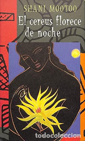 Libros: EL CEREUS FLORECE DE NOCHE - SHANI MOOTOO - Foto 1