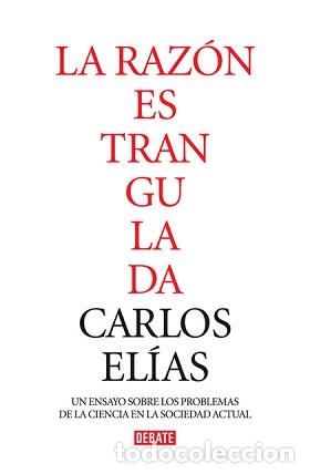 Libros: LA RAZ&Oacute;N ESTRANGULADA - CARLOS ELIAS - Foto 1