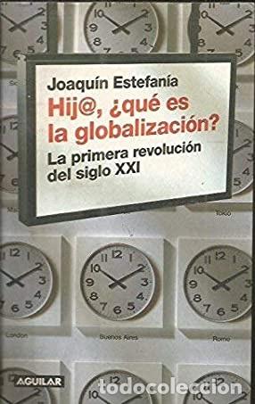 Libros: HIJ@, &iquest;QU&Eacute;S ES LA GLOBALIZACI&Oacute;N? - JOAQU&Iacute;N ESTEFAN&Iacute;A - Foto 1