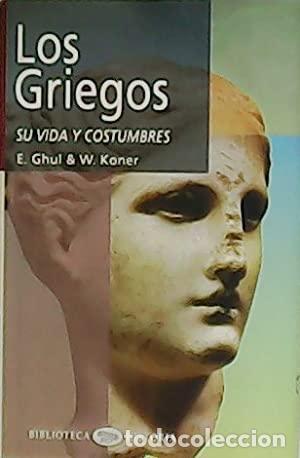 Libros: LOS GRIEGOS. SU VIDA Y COSTUMBRES - E. GHUL / W. KONER - Foto 1