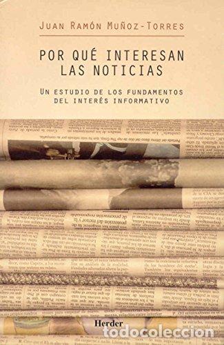 books: POR QU&Eacute; INTERESAN LAS NOTICIAS - JUAN RAMON MU&Ntilde;OZ TORRES