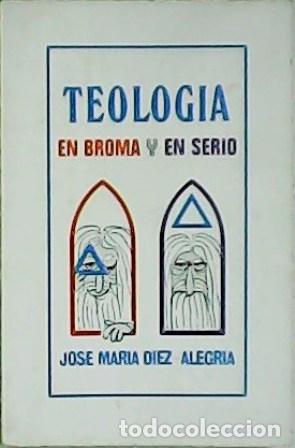 Libri di seconda mano: TEOLOG&Iacute;A EN BROMA Y EN SERIO - JOS&Eacute; M. D&Iacute;EZ-ALEGR&Iacute;A GUTI&Eacute;RREZ