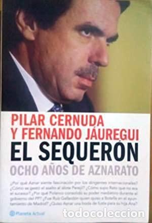Libros: EL SEQUER&Oacute;N. OCHO A&Ntilde;OS DE AZNARATO - PILAR CERNUDA - Foto 1