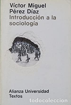 Libros: INTRODUCCI&Oacute;N A LA SOCIOLOG&Iacute;A - V&Iacute;CTOR P&Eacute;REZ D&Iacute;AZ - Foto 1