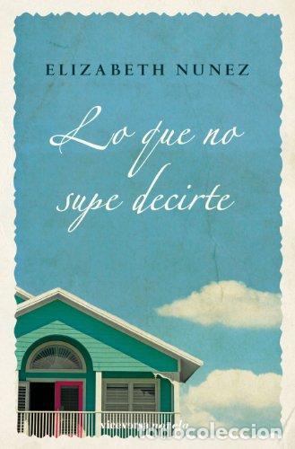 Libros: LO QUE NO SUPE DECIRTE - ELIZABETH NUNEZ - Foto 1
