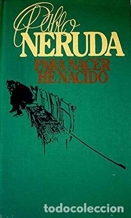 Libros: PARA NACER HE NACIDO - PABLO NERUDA - Foto 1