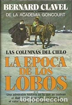 Libros: LA EPOCA DE LOS LOBOS (LAS COLUMNAS DEL CIELO) - BERNARD CLAVEL - Foto 1