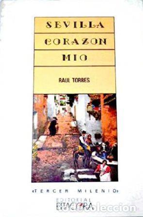 Libros: SEVILLA. CORAZON MIO - RA&Uacute;L TORRES - Foto 1