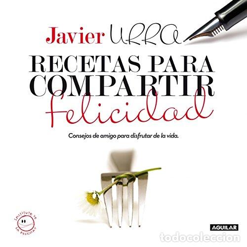 Libros: RECETAS PARA COMPARTIR FELICIDAD - JAVIER URRA - Foto 1