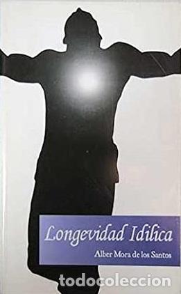 Libros: LONGEVIDAD IDILICA - ALBER MORA DE LOS SANTOS - Foto 1