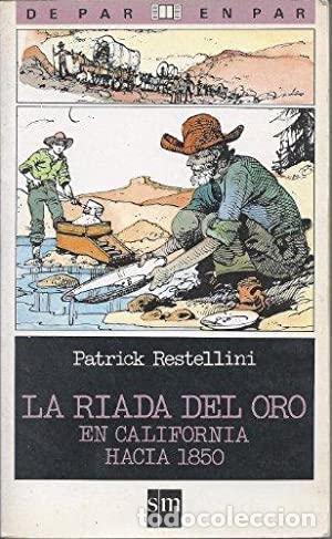 Libros: LA RIADA DEL ORO EN CALIFORNIA HACIA 1850 - PATRICK RESTELLINI - Foto 1