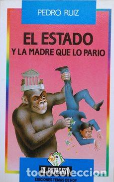 Libros: EL ESTADO Y LA MADRE QUE LO PARI&Oacute; - PEDRO RUIZ - Foto 1