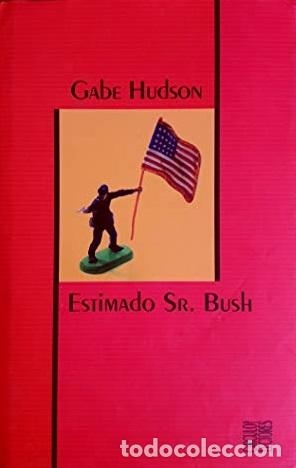 Libros: ESTIMADO SR BUSH - GABE HUDSON - Foto 1