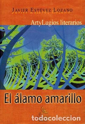 Libros: EL ALAMO AMARILLO - JAVIER ESTEVEZ LOZANO - Foto 1