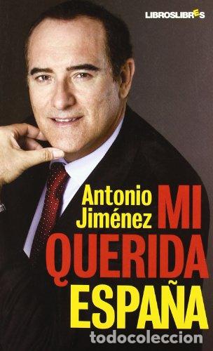 Libros: MI QUERIDA ESPA&Ntilde;A - ANTONIO JIM&Eacute;NEZ - Foto 1