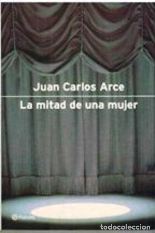 Libros: LA MITAD DE UNA MUJER - JUAN CARLOS ARCE - Foto 1