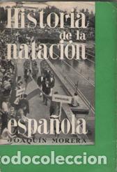 books: HISTORIA DE LA NATACION ESPA&Ntilde;OLA - JOAQUIN MORERA