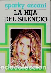 Libros: LA HIJA DEL SOLENCIO - SPARKY ASCANI - Foto 1