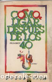 Libros: COMO LIGAR DESPUES DE LOS 40 - JULIA GRICE - Foto 1