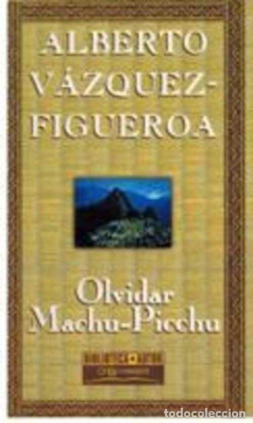 Libros: OLVIDAR MACHU PICCHU - ALBERTO VAZQUEZ-FIGUEROA - Foto 1