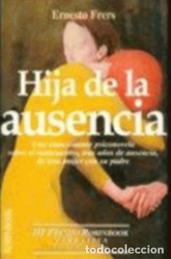 Libros: HIJA DE LA AUSENCIA - ERNESTO FRERS - Foto 1