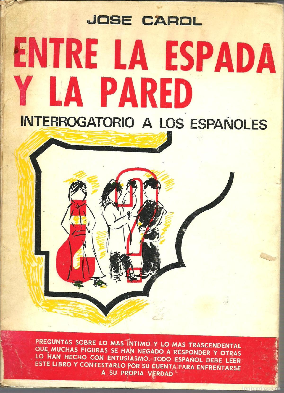 Libros: ENTRE LA ESPADA Y LA PARED. INTERROGATORIO A LOS ESPA&Ntilde;OLES - JOSE CAROL - Foto 1