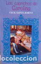 Libros: LOS CAPRICHOS DE CAROLINA - CECIL SAINT-LAURENT - Foto 1