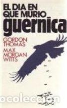 Libros: EL DIA EN QUE MURIO GUERNICA - GORDON THOMAS / MAX MORGAN WITTS - Foto 1