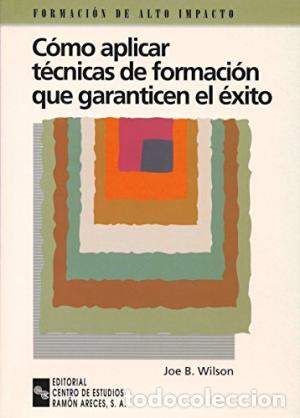 Libros: COMO APLICAR TECNICAS DE FORMACION QUE GARANTICEN EL EXITO - JOE B. WILSON - Foto 1