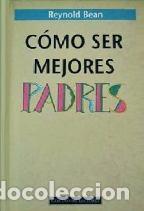 Libros: COMO SER MEJORES PADRES - REYNOLD BEAN - Foto 1