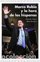 Libros: MARCO RUBIO Y LA HORA DE LOS HISPANOS - EDUARDO SUAREZ / MARIA RAMIREZ - Foto 1