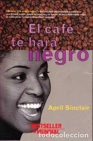 Libros: EL CAFE TE HARA NEGRO - APRIL SINCLAIR - Foto 1
