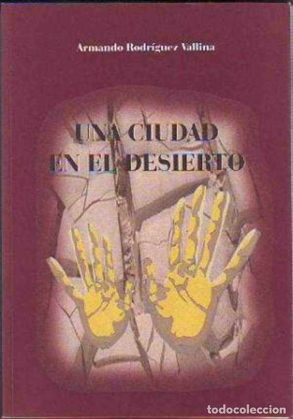 Libros: UNA CIUDAD EN EL DESIERTO - ARMANDO RODRIGUEZ - Foto 1