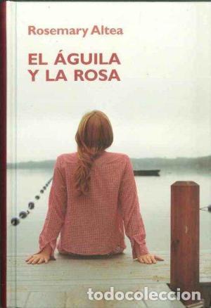 Libros: EL AGUILA Y LA ROSA - ROSEMARY ALTEA - Foto 1