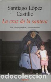 Libros: LA CRUZ DE LA SANTERA - SANTIAGO LOPEZ CASTILLO - Foto 1