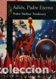 Libros: ADIOS PADRE ETERNO - PEDRO MOLINA TEMBOURY - Foto 1