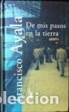 Libros: DE MIS PASOS EN LA TIERRA - FRANCISCO AYALA - Foto 1