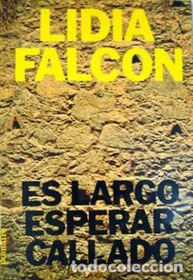 Libros: ES LARGO ESPERAR CALLADO - LIDIA FALCON - Foto 1